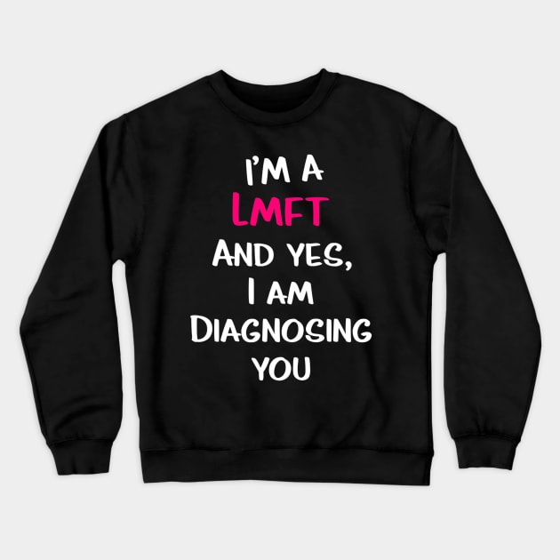 Im A Lmft And Yes I Am Diagnosing You Funny Therapist Humor Crewneck Sweatshirt by hony.white